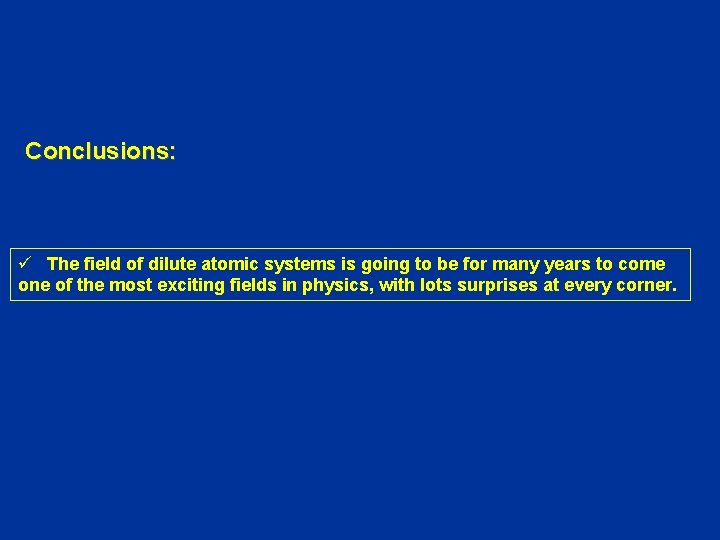 Conclusions: ü The field of dilute atomic systems is going to be for many