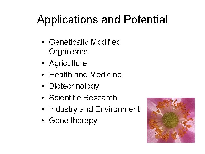 Applications and Potential • Genetically Modified Organisms • Agriculture • Health and Medicine •