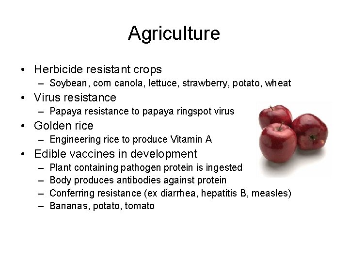 Agriculture • Herbicide resistant crops – Soybean, corn canola, lettuce, strawberry, potato, wheat •