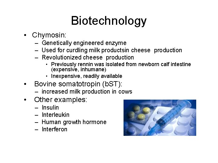 Biotechnology • Chymosin: – Genetically engineered enzyme – Used for curdling milk productsin cheese