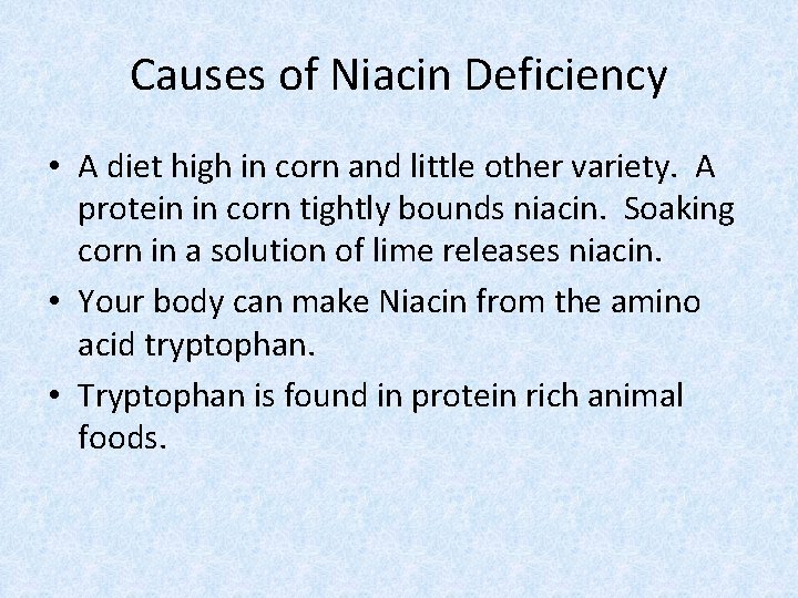 Causes of Niacin Deficiency • A diet high in corn and little other variety.