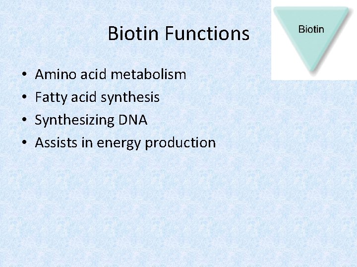Biotin Functions • • Amino acid metabolism Fatty acid synthesis Synthesizing DNA Assists in