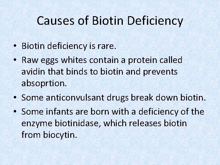 Causes of Biotin Deficiency • Biotin deficiency is rare. • Raw eggs whites contain