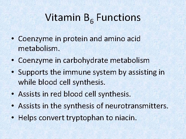 Vitamin B 6 Functions • Coenzyme in protein and amino acid metabolism. • Coenzyme