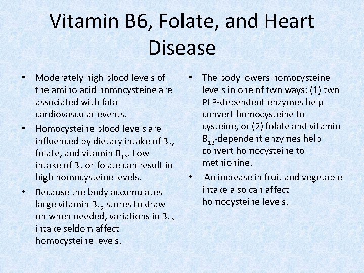 Vitamin B 6, Folate, and Heart Disease • Moderately high blood levels of the