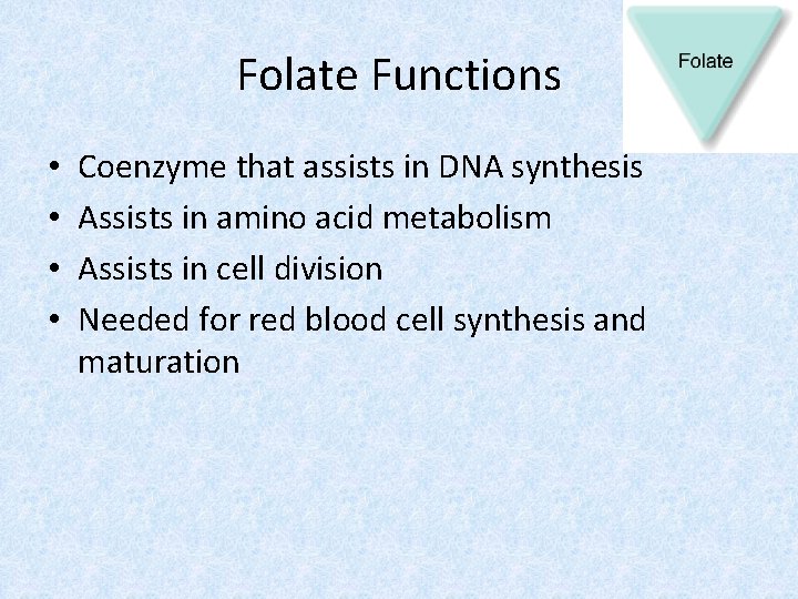 Folate Functions • • Coenzyme that assists in DNA synthesis Assists in amino acid