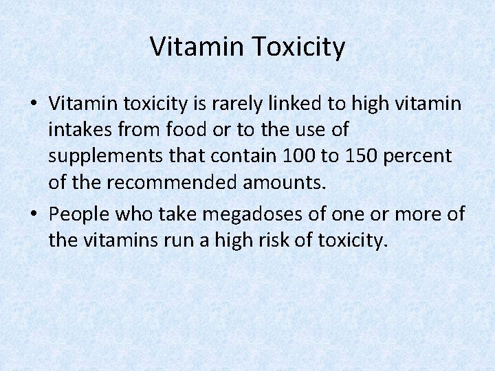 Vitamin Toxicity • Vitamin toxicity is rarely linked to high vitamin intakes from food