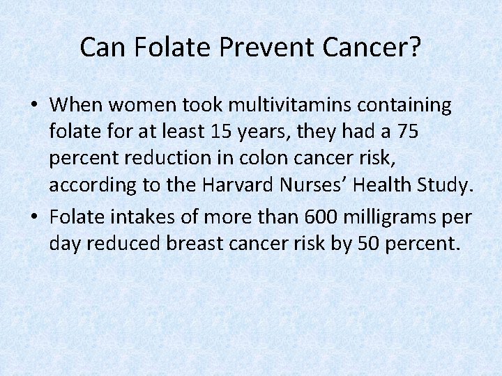 Can Folate Prevent Cancer? • When women took multivitamins containing folate for at least