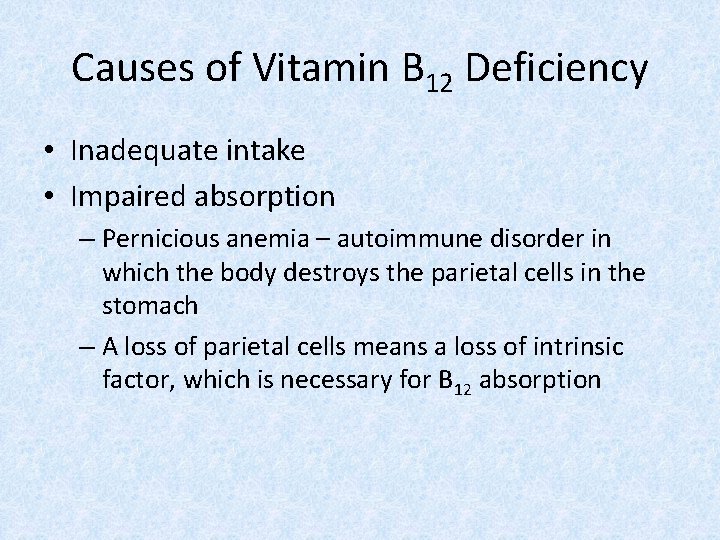 Causes of Vitamin B 12 Deficiency • Inadequate intake • Impaired absorption – Pernicious