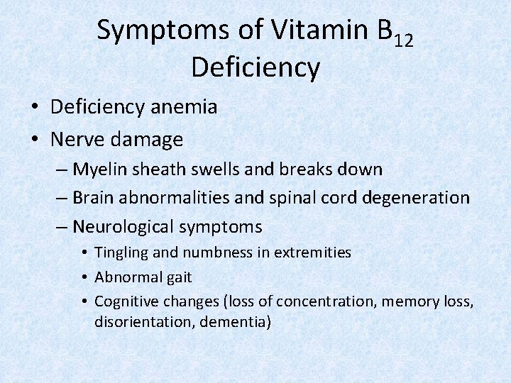 Symptoms of Vitamin B 12 Deficiency • Deficiency anemia • Nerve damage – Myelin