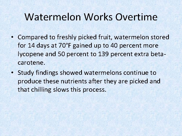 Watermelon Works Overtime • Compared to freshly picked fruit, watermelon stored for 14 days