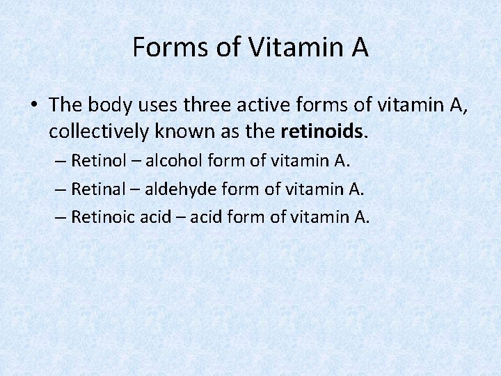 Forms of Vitamin A • The body uses three active forms of vitamin A,