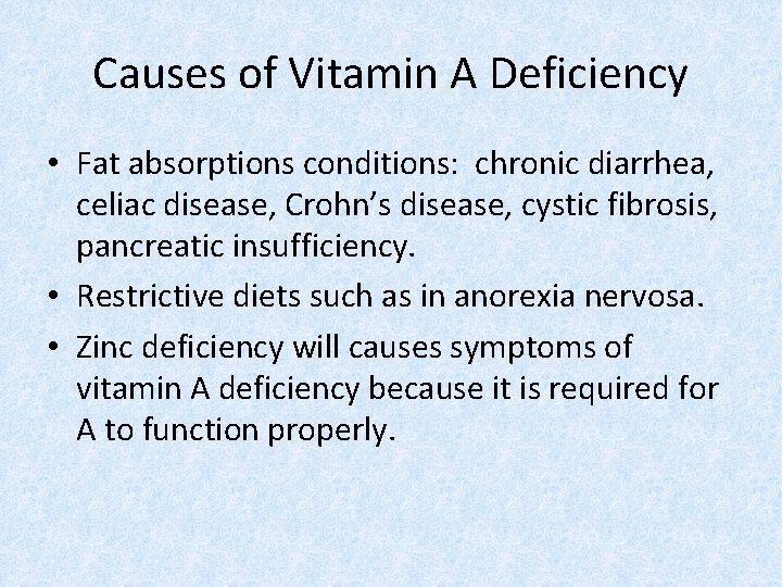 Causes of Vitamin A Deficiency • Fat absorptions conditions: chronic diarrhea, celiac disease, Crohn’s