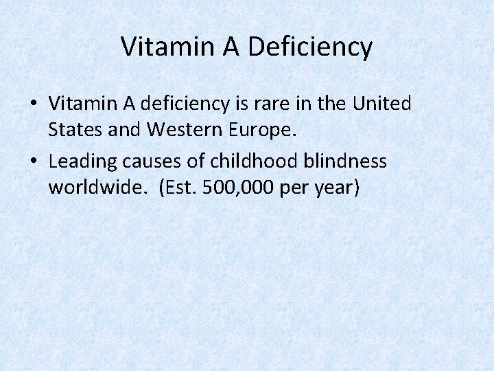 Vitamin A Deficiency • Vitamin A deficiency is rare in the United States and