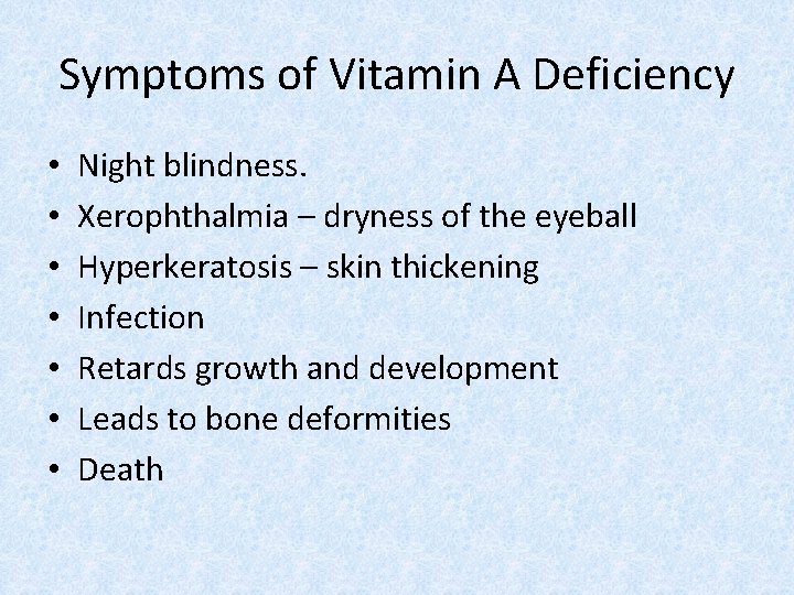 Symptoms of Vitamin A Deficiency • • Night blindness. Xerophthalmia – dryness of the