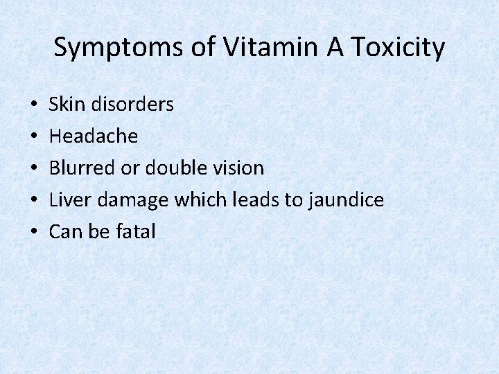 Symptoms of Vitamin A Toxicity • • • Skin disorders Headache Blurred or double