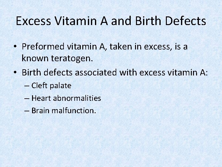 Excess Vitamin A and Birth Defects • Preformed vitamin A, taken in excess, is