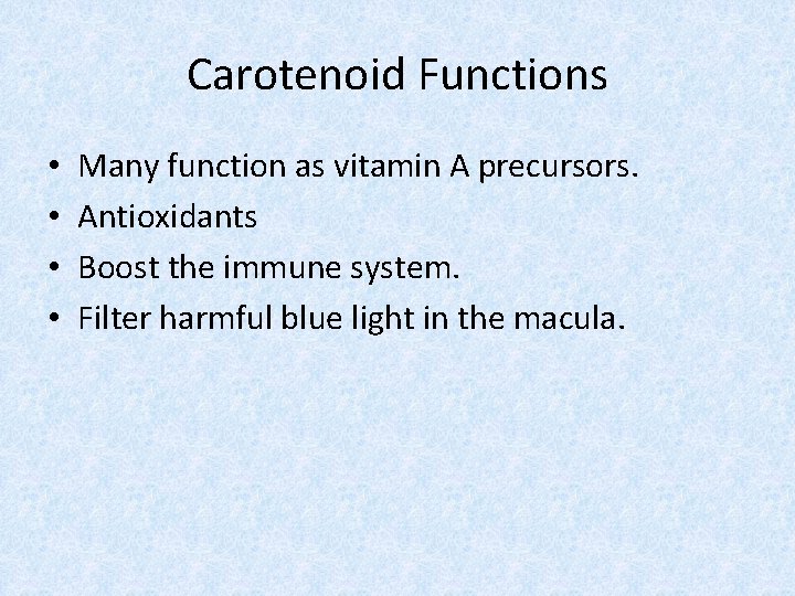 Carotenoid Functions • • Many function as vitamin A precursors. Antioxidants Boost the immune