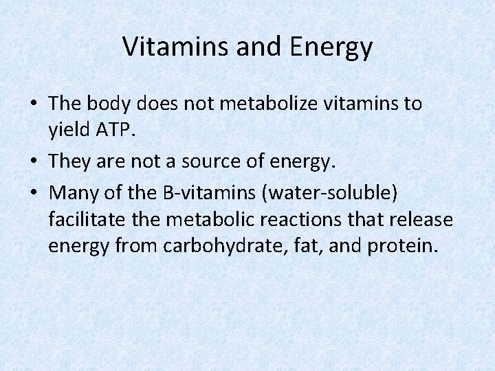 Vitamins and Energy • The body does not metabolize vitamins to yield ATP. •