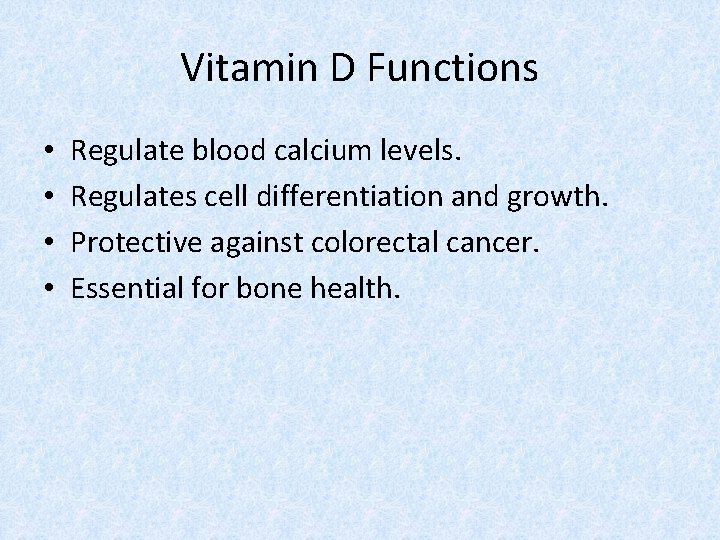 Vitamin D Functions • • Regulate blood calcium levels. Regulates cell differentiation and growth.