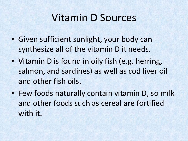 Vitamin D Sources • Given sufficient sunlight, your body can synthesize all of the