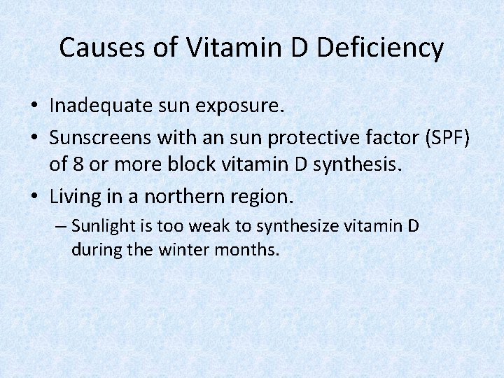 Causes of Vitamin D Deficiency • Inadequate sun exposure. • Sunscreens with an sun