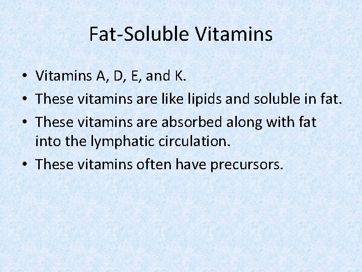 Fat-Soluble Vitamins • Vitamins A, D, E, and K. • These vitamins are like