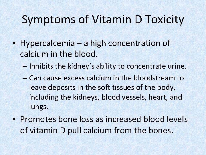 Symptoms of Vitamin D Toxicity • Hypercalcemia – a high concentration of calcium in