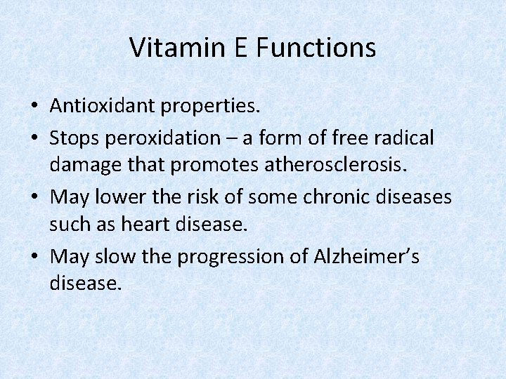 Vitamin E Functions • Antioxidant properties. • Stops peroxidation – a form of free