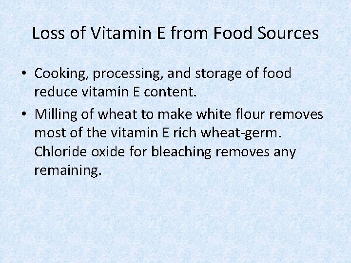 Loss of Vitamin E from Food Sources • Cooking, processing, and storage of food