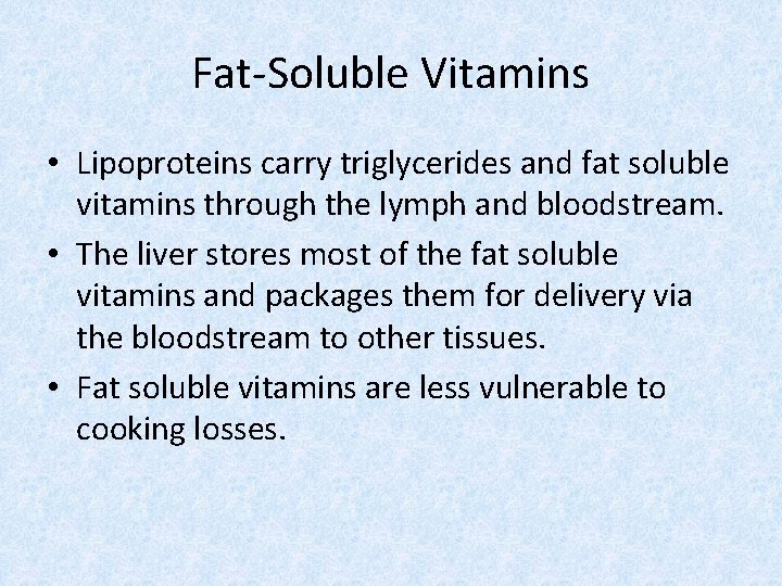 Fat-Soluble Vitamins • Lipoproteins carry triglycerides and fat soluble vitamins through the lymph and