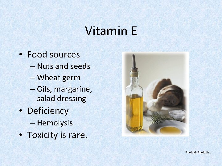 Vitamin E • Food sources – Nuts and seeds – Wheat germ – Oils,