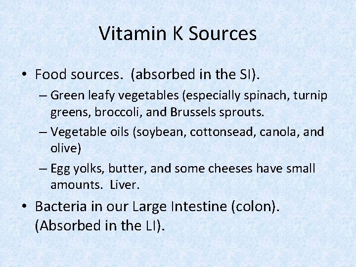 Vitamin K Sources • Food sources. (absorbed in the SI). – Green leafy vegetables