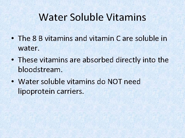 Water Soluble Vitamins • The 8 B vitamins and vitamin C are soluble in