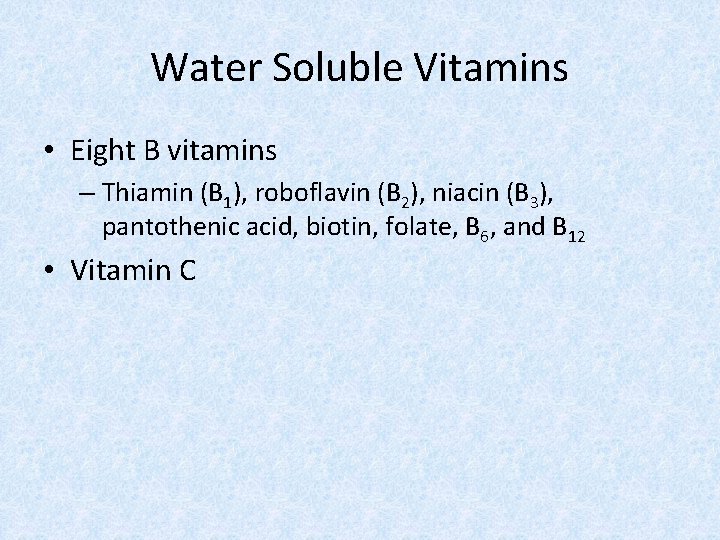 Water Soluble Vitamins • Eight B vitamins – Thiamin (B 1), roboflavin (B 2),