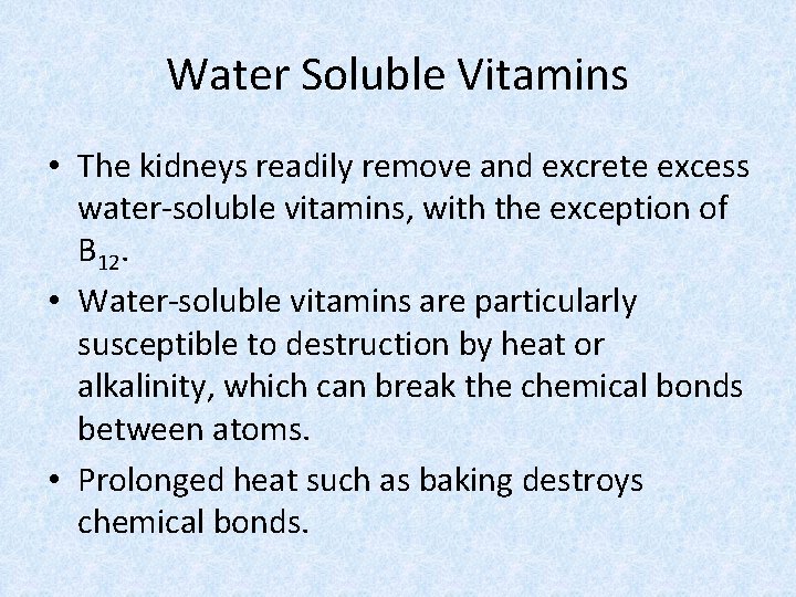 Water Soluble Vitamins • The kidneys readily remove and excrete excess water-soluble vitamins, with