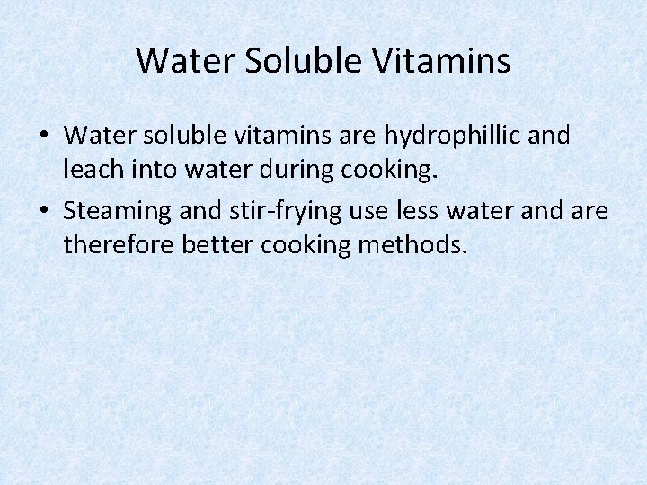 Water Soluble Vitamins • Water soluble vitamins are hydrophillic and leach into water during