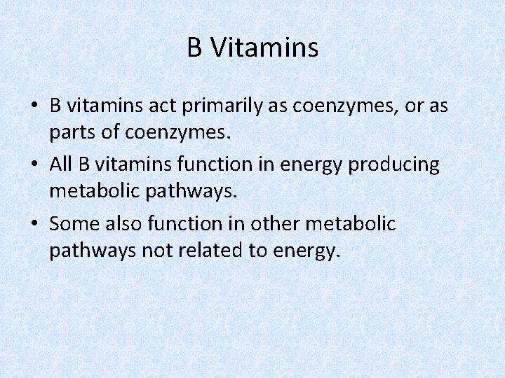 B Vitamins • B vitamins act primarily as coenzymes, or as parts of coenzymes.