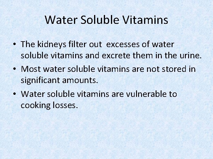 Water Soluble Vitamins • The kidneys filter out excesses of water soluble vitamins and