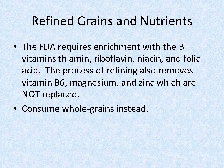 Refined Grains and Nutrients • The FDA requires enrichment with the B vitamins thiamin,