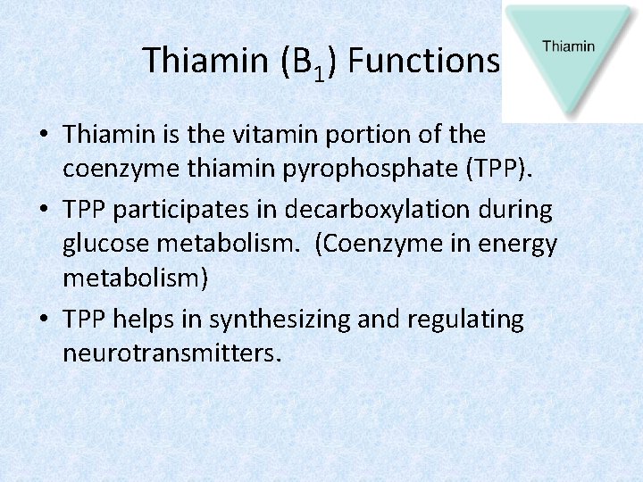 Thiamin (B 1) Functions • Thiamin is the vitamin portion of the coenzyme thiamin