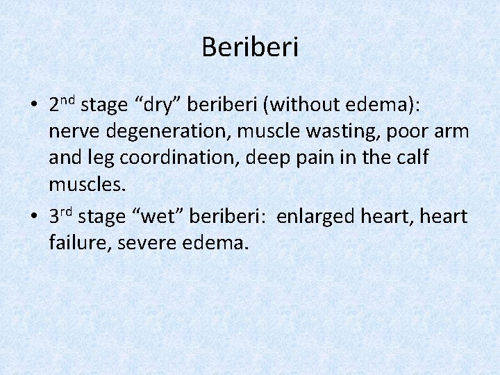 Beriberi • 2 nd stage “dry” beri (without edema): nerve degeneration, muscle wasting, poor