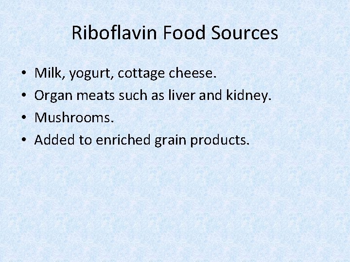 Riboflavin Food Sources • • Milk, yogurt, cottage cheese. Organ meats such as liver