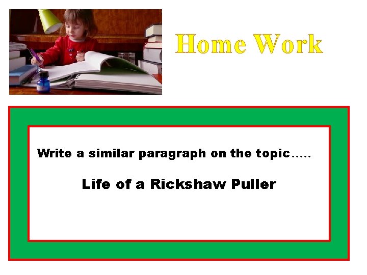 Home Work Write a similar paragraph on the topic. . . Life of a