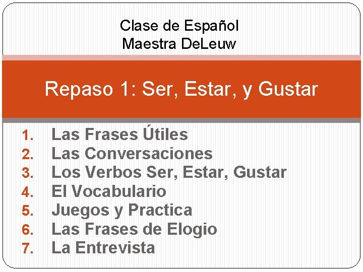 Clase de Español Maestra De. Leuw Repaso 1: Ser, Estar, y Gustar 1. 2.