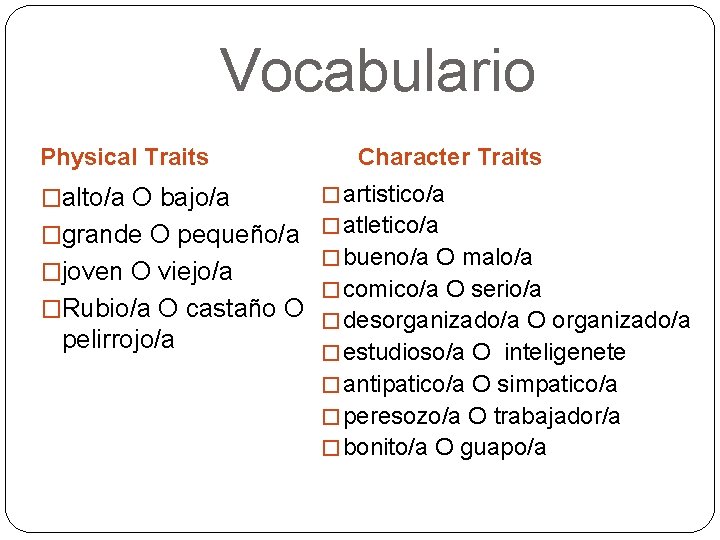 Vocabulario Physical Traits �alto/a O bajo/a Character Traits � artistico/a �grande O pequeño/a �