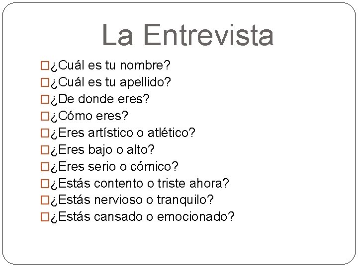 La Entrevista �¿Cuál es tu nombre? �¿Cuál es tu apellido? �¿De donde eres? �¿Cómo