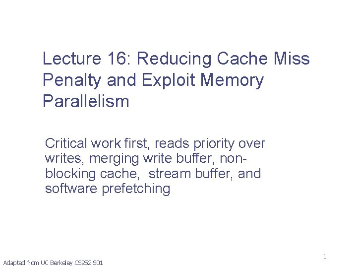 Lecture 16: Reducing Cache Miss Penalty and Exploit Memory Parallelism Critical work first, reads