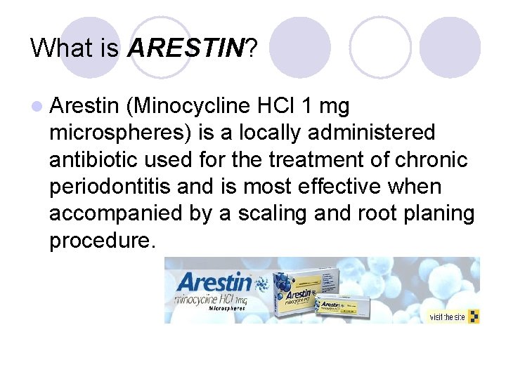 What is ARESTIN? l Arestin (Minocycline HCl 1 mg microspheres) is a locally administered