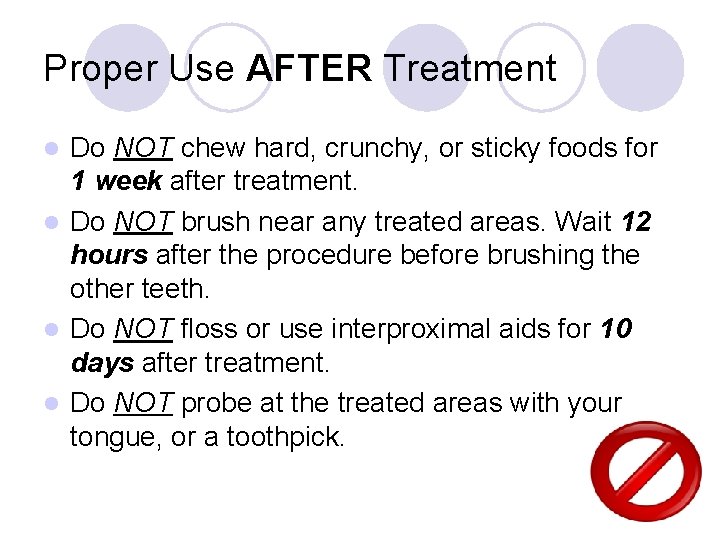 Proper Use AFTER Treatment Do NOT chew hard, crunchy, or sticky foods for 1